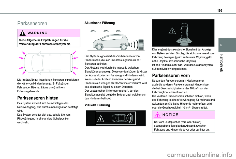 TOYOTA PROACE VERSO EV 2021 Betriebsanleitungen (in German) 199
Fahrbetrieb
6
Parksensoren
WARNI NG
Siehe Allgemeine Empfehlungen für die Verwendung der Fahrerassistenzsysteme.
Die im Stoßfänger integrierten Sensoren signalisieren die Nähe von Hinderni TOYOTA PROACE VERSO EV 2021 Betriebsanleitungen (in German) 199
Fahrbetrieb
6
Parksensoren
WARNI NG
Siehe Allgemeine Empfehlungen für die Verwendung der Fahrerassistenzsysteme.
Die im Stoßfänger integrierten Sensoren signalisieren die Nähe von Hinderni