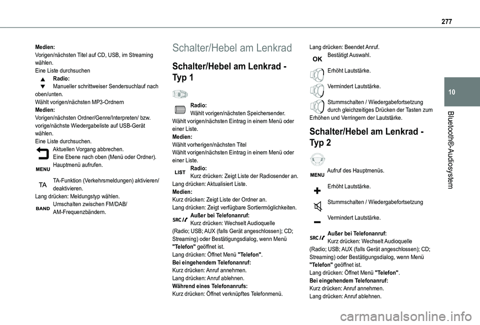 TOYOTA PROACE VERSO EV 2021  Betriebsanleitungen (in German) 277
Bluetooth®-Audiosystem
10
Medien:Vorigen/nächsten Titel auf CD, USB, im Streaming wählen.Eine Liste durchsuchenRadio:Manueller schrittweiser Sendersuchlauf nach oben/unten.Wählt vorigen/nächs