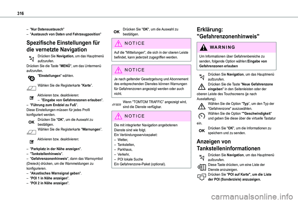 TOYOTA PROACE VERSO EV 2021 Betriebsanleitungen (in German) 316
– "Nur Datenaustausch"– "Austausch von Daten und Fahrzeugposition"
Spezifische Einstellungen für
die vernetzte Navigation
Drücken Sie Navigation, um das Hauptmenü aufzurufe TOYOTA PROACE VERSO EV 2021 Betriebsanleitungen (in German) 316
– "Nur Datenaustausch"– "Austausch von Daten und Fahrzeugposition"
Spezifische Einstellungen für
die vernetzte Navigation
Drücken Sie Navigation, um das Hauptmenü aufzurufe