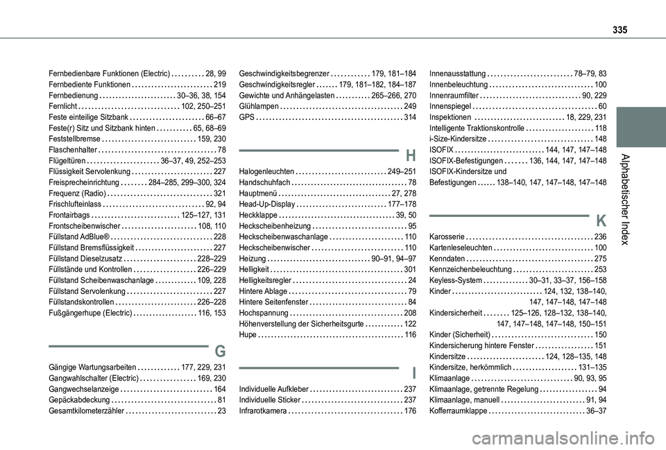 TOYOTA PROACE VERSO EV 2021 Betriebsanleitungen (in German) 335
Alphabetischer Index
Fernbedienbare Funktionen (Electric) 28, 99Fernbediente Funktionen 219Fernbedienung 30–36, 38, 154Fernlicht 102, 250–251Feste einteilige Sitzbank 66–67Feste(r) TOYOTA PROACE VERSO EV 2021 Betriebsanleitungen (in German) 335
Alphabetischer Index
Fernbedienbare Funktionen (Electric) 28, 99Fernbediente Funktionen 219Fernbedienung 30–36, 38, 154Fernlicht 102, 250–251Feste einteilige Sitzbank 66–67Feste(r)