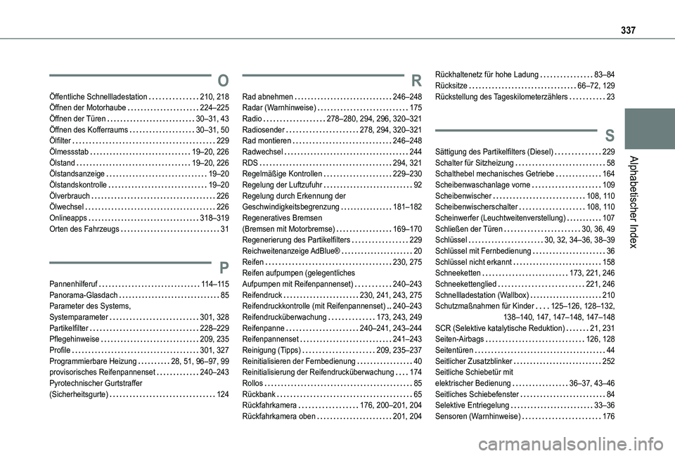 TOYOTA PROACE VERSO EV 2021 Betriebsanleitungen (in German) 337
Alphabetischer Index
O
Öffentliche Schnellladestation 210, 218Öffnen der Motorhaube 224–225Öffnen der Türen 30–31, 43Öffnen des Kofferraums 30–31, 50Ölfilter 229Ölmessstab TOYOTA PROACE VERSO EV 2021 Betriebsanleitungen (in German) 337
Alphabetischer Index
O
Öffentliche Schnellladestation 210, 218Öffnen der Motorhaube 224–225Öffnen der Türen 30–31, 43Öffnen des Kofferraums 30–31, 50Ölfilter 229Ölmessstab