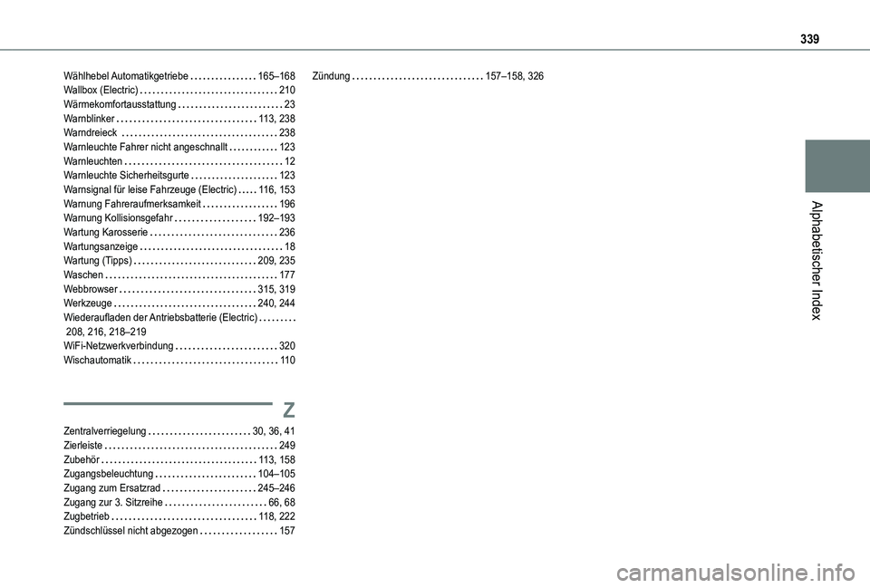 TOYOTA PROACE VERSO EV 2021 Betriebsanleitungen (in German) 339
Alphabetischer Index
Wählhebel Automatikgetriebe 165–168Wallbox (Electric) 210Wärmekomfortausstattung 23Warnblinker 11 3, 238Warndreieck 238Warnleuchte Fahrer nicht angeschnallt 1 TOYOTA PROACE VERSO EV 2021 Betriebsanleitungen (in German) 339
Alphabetischer Index
Wählhebel Automatikgetriebe 165–168Wallbox (Electric) 210Wärmekomfortausstattung 23Warnblinker 11 3, 238Warndreieck 238Warnleuchte Fahrer nicht angeschnallt 1