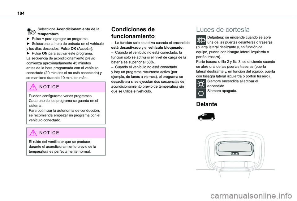 TOYOTA PROACE VERSO EV 2021 Manuale de Empleo (in Spanish) 104
Seleccione Acondicionamiento de la temperatura.► Pulse + para agregar un programa.► Seleccione la hora de entrada en el vehículo y los días deseados. Pulse OK (Aceptar).► Pulse ON para act TOYOTA PROACE VERSO EV 2021 Manuale de Empleo (in Spanish) 104
Seleccione Acondicionamiento de la temperatura.► Pulse + para agregar un programa.► Seleccione la hora de entrada en el vehículo y los días deseados. Pulse OK (Aceptar).► Pulse ON para act