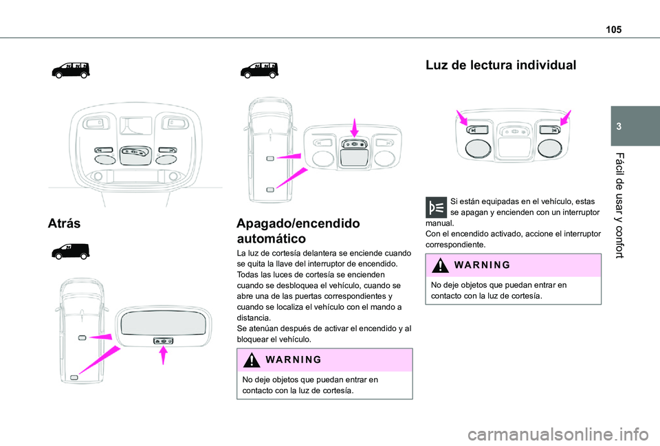 TOYOTA PROACE VERSO EV 2021 Manuale de Empleo (in Spanish) 105
Fácil de usar y confort
3
Atrás
Apagado/encendido
automático
La luz de cortesía delantera se enciende cuando se quita la llave del interruptor de encendido.Todas las luces de TOYOTA PROACE VERSO EV 2021 Manuale de Empleo (in Spanish) 105
Fácil de usar y confort
3
Atrás
Apagado/encendido
automático
La luz de cortesía delantera se enciende cuando se quita la llave del interruptor de encendido.Todas las luces de
