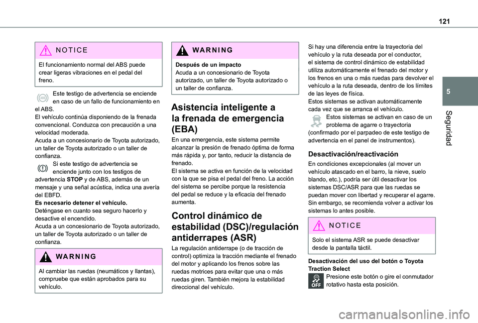 TOYOTA PROACE VERSO EV 2021 Manuale de Empleo (in Spanish) 121
Seguridad
5
NOTIC E
El funcionamiento normal del ABS puede crear ligeras vibraciones en el pedal del freno.
Este testigo de advertencia se enciende en caso de un fallo de funcionamiento en el ABS. TOYOTA PROACE VERSO EV 2021 Manuale de Empleo (in Spanish) 121
Seguridad
5
NOTIC E
El funcionamiento normal del ABS puede crear ligeras vibraciones en el pedal del freno.
Este testigo de advertencia se enciende en caso de un fallo de funcionamiento en el ABS.