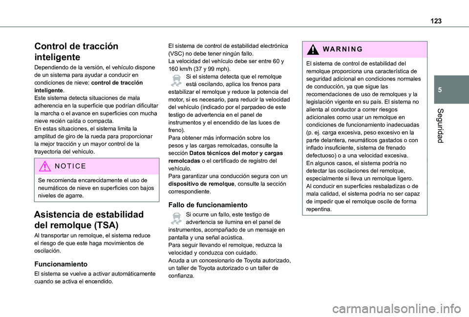 TOYOTA PROACE VERSO EV 2021 Manuale de Empleo (in Spanish) 123
Seguridad
5
Control de tracción
inteligente
Dependiendo de la versión, el vehículo dispone de un sistema para ayudar a conducir en condiciones de nieve: control de tracción inteligente.Este s TOYOTA PROACE VERSO EV 2021 Manuale de Empleo (in Spanish) 123
Seguridad
5
Control de tracción
inteligente
Dependiendo de la versión, el vehículo dispone de un sistema para ayudar a conducir en condiciones de nieve: control de tracción inteligente.Este s
