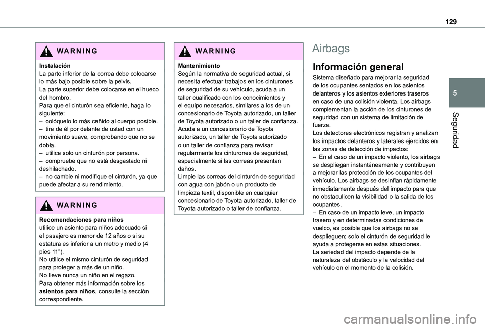 TOYOTA PROACE VERSO EV 2021 Manuale de Empleo (in Spanish) 129
Seguridad
5
WARNI NG
InstalaciónLa parte inferior de la correa debe colocarse lo más bajo posible sobre la pelvis.La parte superior debe colocarse en el hueco del hombro.Para que el cinturón se TOYOTA PROACE VERSO EV 2021 Manuale de Empleo (in Spanish) 129
Seguridad
5
WARNI NG
InstalaciónLa parte inferior de la correa debe colocarse lo más bajo posible sobre la pelvis.La parte superior debe colocarse en el hueco del hombro.Para que el cinturón se