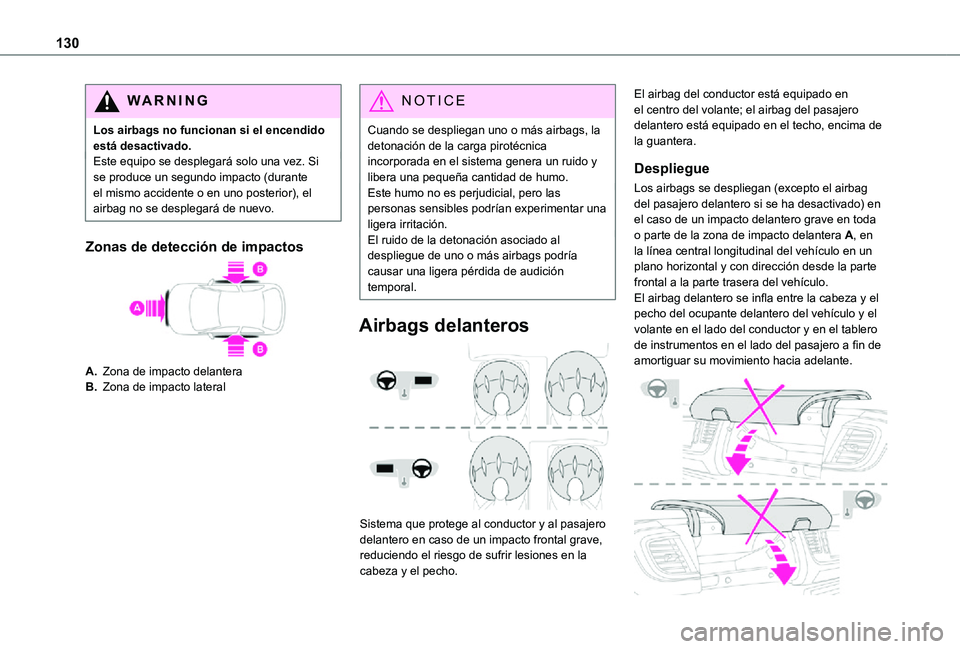 TOYOTA PROACE VERSO EV 2021 Manuale de Empleo (in Spanish) 130
WARNI NG
Los airbags no funcionan si el encendido está desactivado.Este equipo se desplegará solo una vez. Si se produce un segundo impacto (durante el mismo accidente o en uno posterior), el ai TOYOTA PROACE VERSO EV 2021 Manuale de Empleo (in Spanish) 130
WARNI NG
Los airbags no funcionan si el encendido está desactivado.Este equipo se desplegará solo una vez. Si se produce un segundo impacto (durante el mismo accidente o en uno posterior), el ai