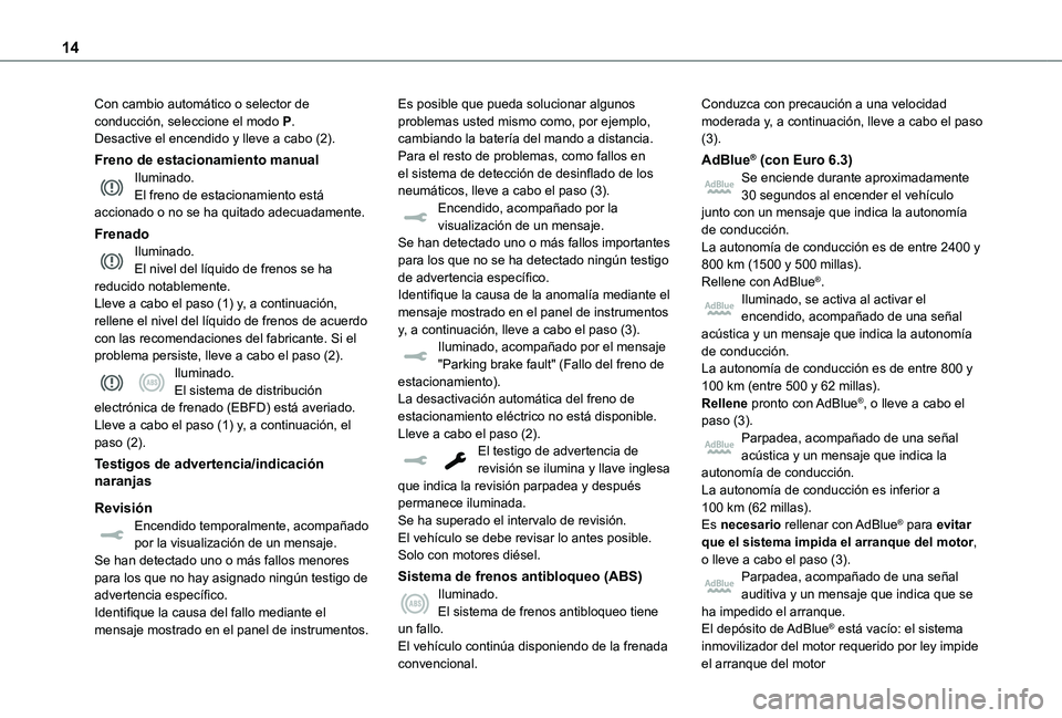 TOYOTA PROACE VERSO EV 2021  Manuale de Empleo (in Spanish) 14
Con cambio automático o selector de conducción, seleccione el modo P.Desactive el encendido y lleve a cabo (2).
Freno de estacionamiento manualIluminado.El freno de estacionamiento está accionad