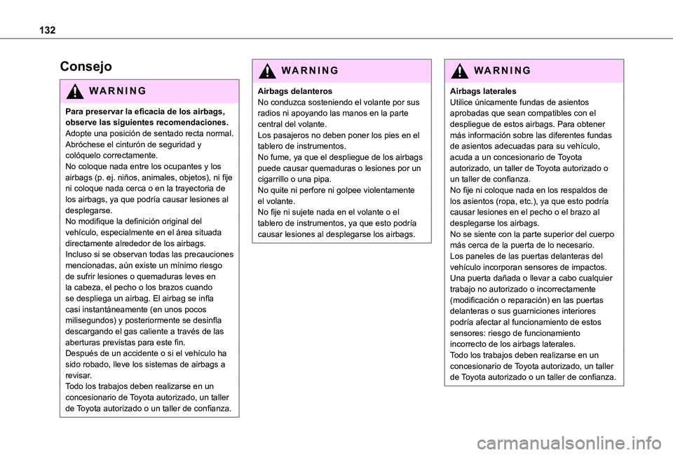 TOYOTA PROACE VERSO EV 2021 Manuale de Empleo (in Spanish) 132
Consejo
WARNI NG
Para preservar la eficacia de los airbags, observe las siguientes recomendaciones.Adopte una posición de sentado recta normal.Abróchese el cinturón de seguridad y colóquelo co TOYOTA PROACE VERSO EV 2021 Manuale de Empleo (in Spanish) 132
Consejo
WARNI NG
Para preservar la eficacia de los airbags, observe las siguientes recomendaciones.Adopte una posición de sentado recta normal.Abróchese el cinturón de seguridad y colóquelo co