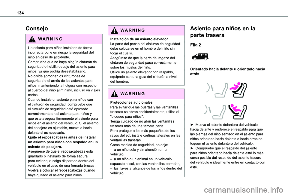 TOYOTA PROACE VERSO EV 2021 Manuale de Empleo (in Spanish) 134
Consejo
WARNI NG
Un asiento para niños instalado de forma incorrecta pone en riesgo la seguridad del niño en caso de accidente.Compruebe que no haya ningún cinturón de seguridad o hebilla deba TOYOTA PROACE VERSO EV 2021 Manuale de Empleo (in Spanish) 134
Consejo
WARNI NG
Un asiento para niños instalado de forma incorrecta pone en riesgo la seguridad del niño en caso de accidente.Compruebe que no haya ningún cinturón de seguridad o hebilla deba
