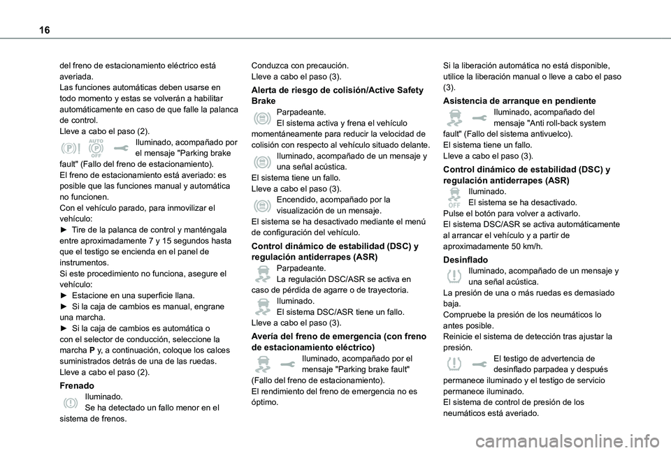 TOYOTA PROACE VERSO EV 2021  Manuale de Empleo (in Spanish) 16
del freno de estacionamiento eléctrico está averiada.Las funciones automáticas deben usarse en todo momento y estas se volverán a habilitar automáticamente en caso de que falle la palanca de c