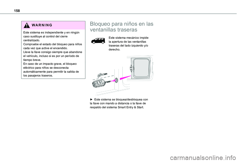 TOYOTA PROACE VERSO EV 2021 Manuale de Empleo (in Spanish) 158
WARNI NG
Este sistema es independiente y en ningún caso sustituye al control del cierre centralizado.Compruebe el estado del bloqueo para niños cada vez que active el encendido.Lleve la llave co TOYOTA PROACE VERSO EV 2021 Manuale de Empleo (in Spanish) 158
WARNI NG
Este sistema es independiente y en ningún caso sustituye al control del cierre centralizado.Compruebe el estado del bloqueo para niños cada vez que active el encendido.Lleve la llave co