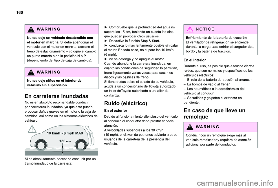 TOYOTA PROACE VERSO EV 2021 Manuale de Empleo (in Spanish) 160
WARNI NG
Nunca deje un vehículo desatendido con el motor en marcha. Si debe abandonar el vehículo con el motor en marcha, accione el freno de estacionamiento y coloque el cambio en punto muerto TOYOTA PROACE VERSO EV 2021 Manuale de Empleo (in Spanish) 160
WARNI NG
Nunca deje un vehículo desatendido con el motor en marcha. Si debe abandonar el vehículo con el motor en marcha, accione el freno de estacionamiento y coloque el cambio en punto muerto