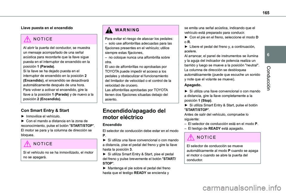 TOYOTA PROACE VERSO EV 2021 Manuale de Empleo (in Spanish) 165
Conducción
6
Llave puesta en el encendido
NOTIC E
Al abrir la puerta del conductor, se muestra un mensaje acompañado de una señal acústica para recordarle que la llave sigue puesta en el inter TOYOTA PROACE VERSO EV 2021 Manuale de Empleo (in Spanish) 165
Conducción
6
Llave puesta en el encendido
NOTIC E
Al abrir la puerta del conductor, se muestra un mensaje acompañado de una señal acústica para recordarle que la llave sigue puesta en el inter