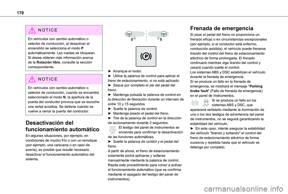 TOYOTA PROACE VERSO EV 2021 Manuale de Empleo (in Spanish) 170
NOTIC E
En vehículos con cambio automático o selector de conducción, al desactivar el encendido se selecciona el modo P automáticamente. Las ruedas se bloquean.Si desea obtener más informaci TOYOTA PROACE VERSO EV 2021 Manuale de Empleo (in Spanish) 170
NOTIC E
En vehículos con cambio automático o selector de conducción, al desactivar el encendido se selecciona el modo P automáticamente. Las ruedas se bloquean.Si desea obtener más informaci