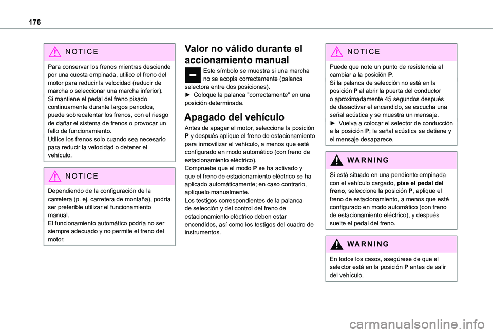 TOYOTA PROACE VERSO EV 2021 Manuale de Empleo (in Spanish) 176
NOTIC E
Para conservar los frenos mientras desciende por una cuesta empinada, utilice el freno del motor para reducir la velocidad (reducir de marcha o seleccionar una marcha inferior).Si mantiene TOYOTA PROACE VERSO EV 2021 Manuale de Empleo (in Spanish) 176
NOTIC E
Para conservar los frenos mientras desciende por una cuesta empinada, utilice el freno del motor para reducir la velocidad (reducir de marcha o seleccionar una marcha inferior).Si mantiene