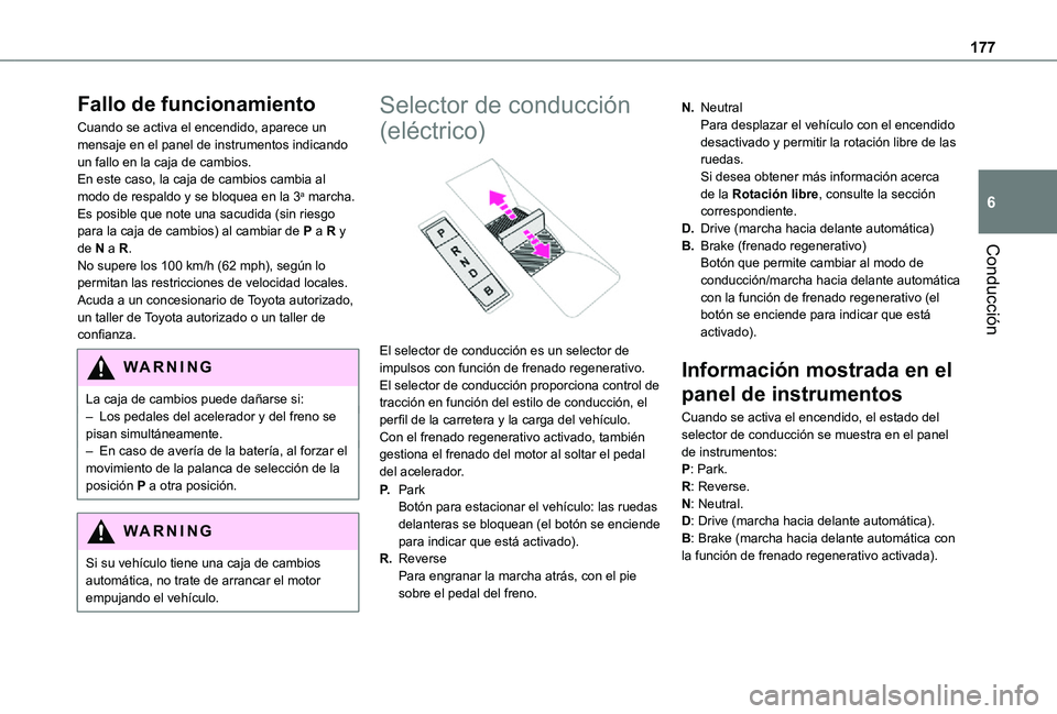 TOYOTA PROACE VERSO EV 2021 Manuale de Empleo (in Spanish) 177
Conducción
6
Fallo de funcionamiento
Cuando se activa el encendido, aparece un mensaje en el panel de instrumentos indicando un fallo en la caja de cambios.En este caso, la caja de cambios cambia TOYOTA PROACE VERSO EV 2021 Manuale de Empleo (in Spanish) 177
Conducción
6
Fallo de funcionamiento
Cuando se activa el encendido, aparece un mensaje en el panel de instrumentos indicando un fallo en la caja de cambios.En este caso, la caja de cambios cambia