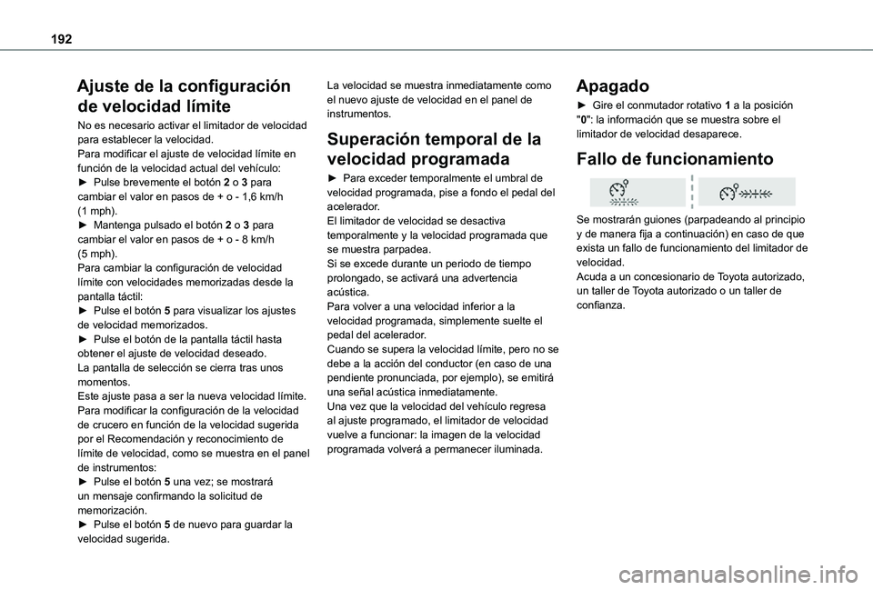 TOYOTA PROACE VERSO EV 2021 Manuale de Empleo (in Spanish) 192
Ajuste de la configuración
de velocidad límite
No es necesario activar el limitador de velocidad para establecer la velocidad.Para modificar el ajuste de velocidad límite en función de la vel TOYOTA PROACE VERSO EV 2021 Manuale de Empleo (in Spanish) 192
Ajuste de la configuración
de velocidad límite
No es necesario activar el limitador de velocidad para establecer la velocidad.Para modificar el ajuste de velocidad límite en función de la vel