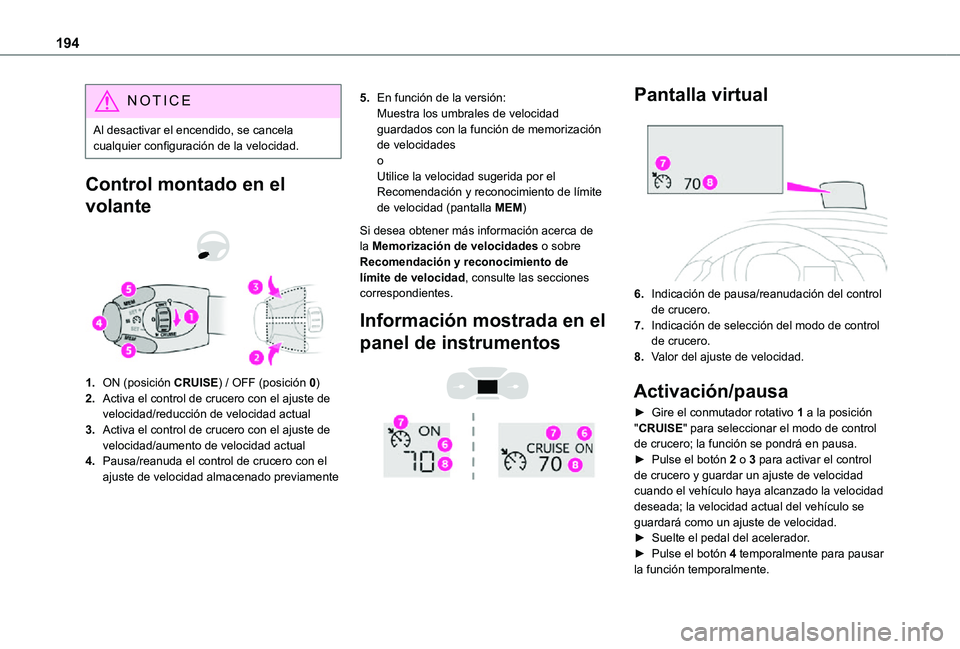 TOYOTA PROACE VERSO EV 2021 Manuale de Empleo (in Spanish) 194
NOTIC E
Al desactivar el encendido, se cancela cualquier configuración de la velocidad.
Control montado en el
volante
1.ON (posición CRUISE) / OFF (posición 0)
2.Activa el control de crucer TOYOTA PROACE VERSO EV 2021 Manuale de Empleo (in Spanish) 194
NOTIC E
Al desactivar el encendido, se cancela cualquier configuración de la velocidad.
Control montado en el
volante
1.ON (posición CRUISE) / OFF (posición 0)
2.Activa el control de crucer