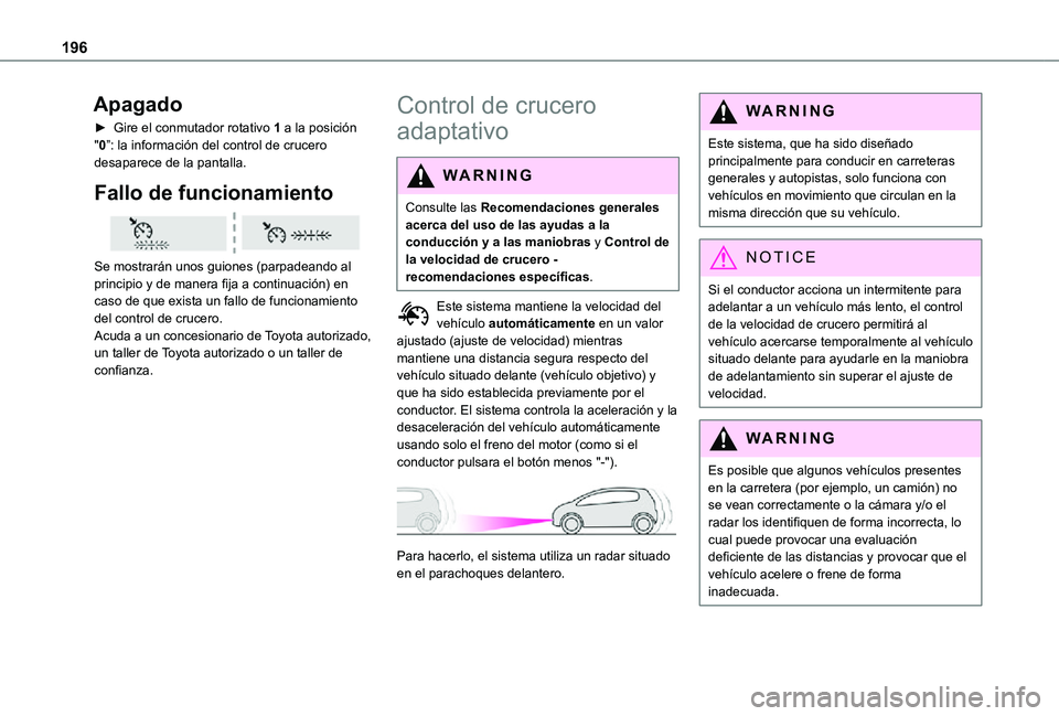 TOYOTA PROACE VERSO EV 2021 Manuale de Empleo (in Spanish) 196
Apagado
► Gire el conmutador rotativo 1 a la posición "0”: la información del control de crucero desaparece de la pantalla.
Fallo de funcionamiento
Se mostrarán unos guiones (parpade TOYOTA PROACE VERSO EV 2021 Manuale de Empleo (in Spanish) 196
Apagado
► Gire el conmutador rotativo 1 a la posición "0”: la información del control de crucero desaparece de la pantalla.
Fallo de funcionamiento
Se mostrarán unos guiones (parpade