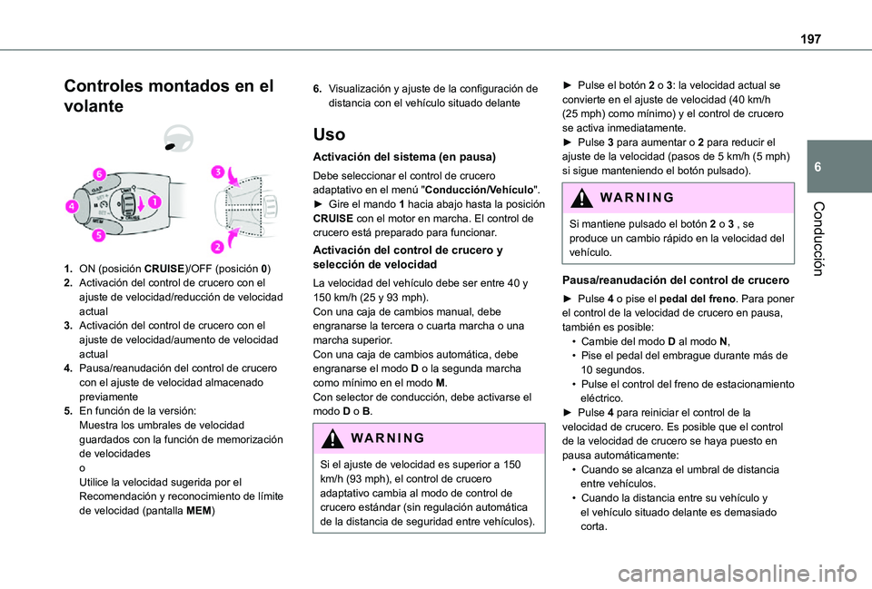 TOYOTA PROACE VERSO EV 2021 Manuale de Empleo (in Spanish) 197
Conducción
6
Controles montados en el
volante
1.ON (posición CRUISE)/OFF (posición 0)
2.Activación del control de crucero con el ajuste de velocidad/reducción de velocidad actual
3.Activaci TOYOTA PROACE VERSO EV 2021 Manuale de Empleo (in Spanish) 197
Conducción
6
Controles montados en el
volante
1.ON (posición CRUISE)/OFF (posición 0)
2.Activación del control de crucero con el ajuste de velocidad/reducción de velocidad actual
3.Activaci