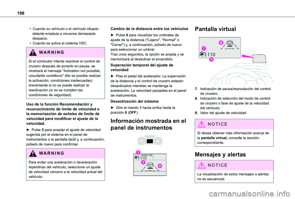 TOYOTA PROACE VERSO EV 2021 Manuale de Empleo (in Spanish) 198
• Cuando su vehículo o el vehículo situado delante empieza a moverse demasiado despacio.• Cuando se activa el sistema VSC.
W ARNI NG
Si el conductor intenta reactivar el control de crucero d TOYOTA PROACE VERSO EV 2021 Manuale de Empleo (in Spanish) 198
• Cuando su vehículo o el vehículo situado delante empieza a moverse demasiado despacio.• Cuando se activa el sistema VSC.
W ARNI NG
Si el conductor intenta reactivar el control de crucero d
