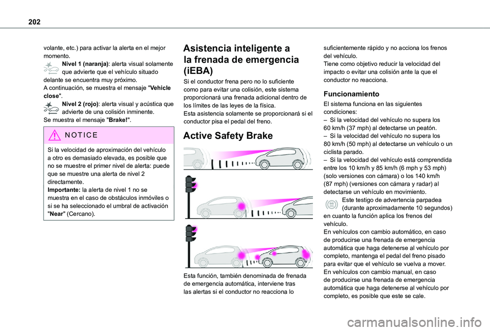 TOYOTA PROACE VERSO EV 2021 Manuale de Empleo (in Spanish) 202
volante, etc.) para activar la alerta en el mejor momento.Nivel 1 (naranja): alerta visual solamente que advierte que el vehículo situado delante se encuentra muy próximo.A continuación, se mue TOYOTA PROACE VERSO EV 2021 Manuale de Empleo (in Spanish) 202
volante, etc.) para activar la alerta en el mejor momento.Nivel 1 (naranja): alerta visual solamente que advierte que el vehículo situado delante se encuentra muy próximo.A continuación, se mue