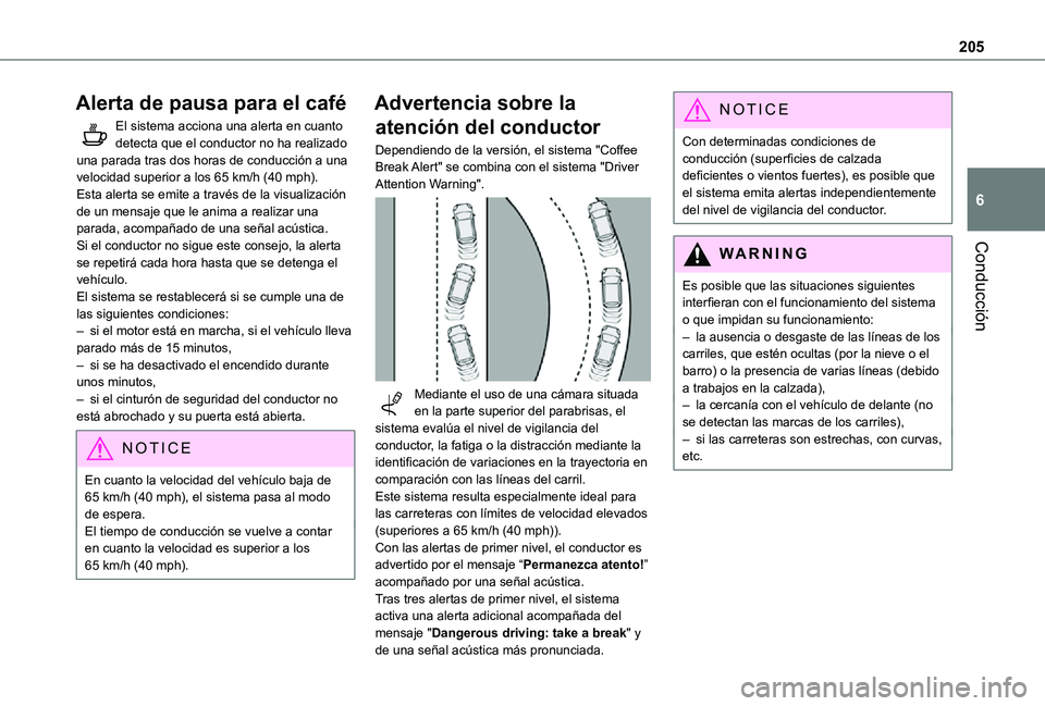 TOYOTA PROACE VERSO EV 2021 Manuale de Empleo (in Spanish) 205
Conducción
6
Alerta de pausa para el café
El sistema acciona una alerta en cuanto detecta que el conductor no ha realizado una parada tras dos horas de conducción a una velocidad superior a los TOYOTA PROACE VERSO EV 2021 Manuale de Empleo (in Spanish) 205
Conducción
6
Alerta de pausa para el café
El sistema acciona una alerta en cuanto detecta que el conductor no ha realizado una parada tras dos horas de conducción a una velocidad superior a los