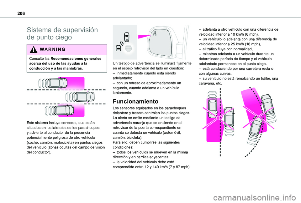 TOYOTA PROACE VERSO EV 2021 Manuale de Empleo (in Spanish) 206
Sistema de supervisión
de punto ciego
WARNI NG
Consulte las Recomendaciones generales acerca del uso de las ayudas a la conducción y a las maniobras.
Este sistema incluye sensores, que est TOYOTA PROACE VERSO EV 2021 Manuale de Empleo (in Spanish) 206
Sistema de supervisión
de punto ciego
WARNI NG
Consulte las Recomendaciones generales acerca del uso de las ayudas a la conducción y a las maniobras.
Este sistema incluye sensores, que est