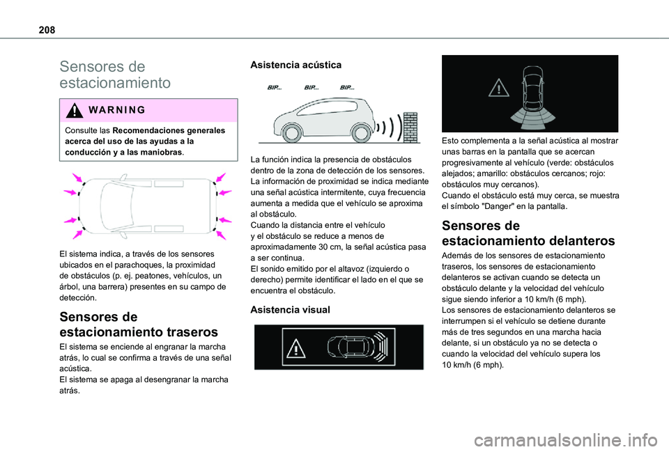 TOYOTA PROACE VERSO EV 2021 Manuale de Empleo (in Spanish) 208
Sensores de
estacionamiento
WARNI NG
Consulte las Recomendaciones generales acerca del uso de las ayudas a la conducción y a las maniobras.
El sistema indica, a través de los sensores ubica TOYOTA PROACE VERSO EV 2021 Manuale de Empleo (in Spanish) 208
Sensores de
estacionamiento
WARNI NG
Consulte las Recomendaciones generales acerca del uso de las ayudas a la conducción y a las maniobras.
El sistema indica, a través de los sensores ubica
