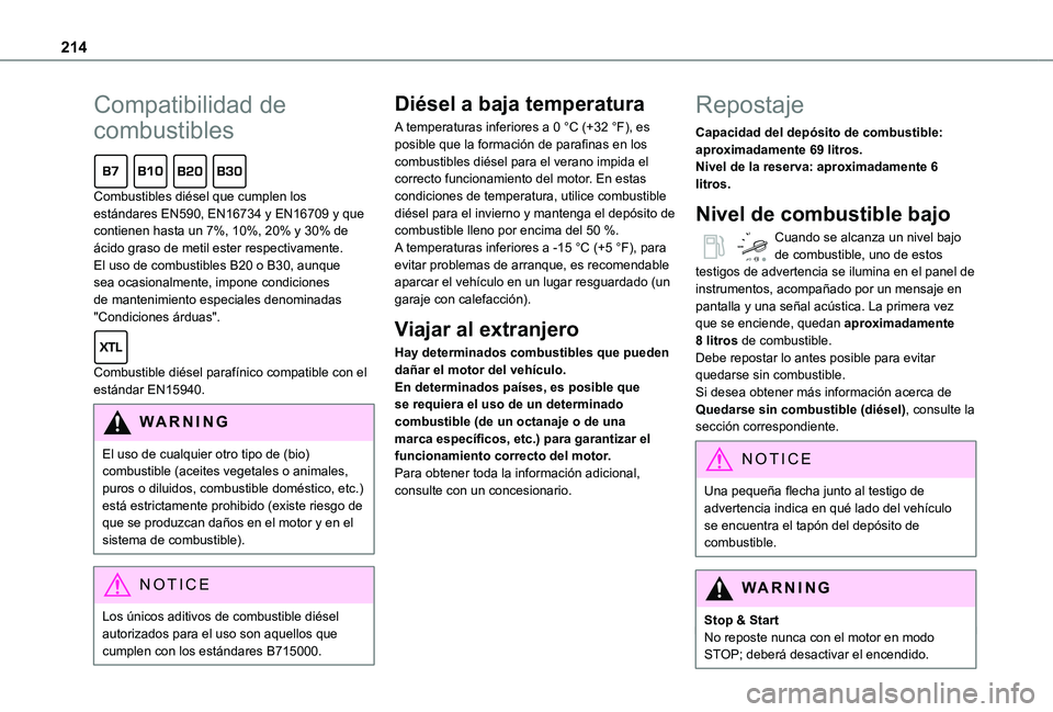 TOYOTA PROACE VERSO EV 2021 Manuale de Empleo (in Spanish) 214
Compatibilidad de
combustibles
Combustibles diésel que cumplen los estándares EN590, EN16734 y EN16709 y que contienen hasta un 7%, 10%, 20% y 30% de ácido graso de metil ester respectivamen TOYOTA PROACE VERSO EV 2021 Manuale de Empleo (in Spanish) 214
Compatibilidad de
combustibles
Combustibles diésel que cumplen los estándares EN590, EN16734 y EN16709 y que contienen hasta un 7%, 10%, 20% y 30% de ácido graso de metil ester respectivamen