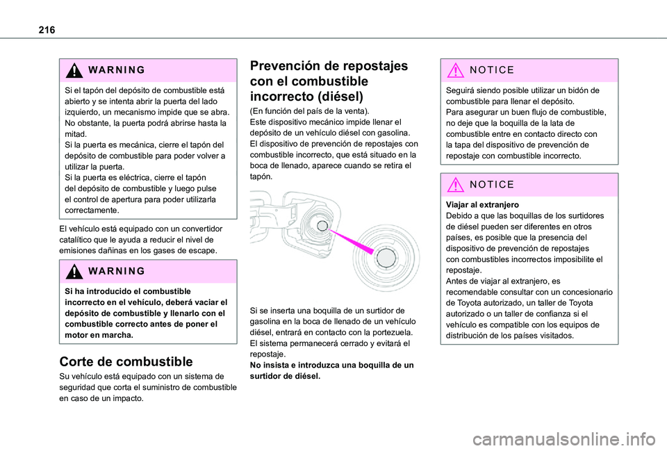 TOYOTA PROACE VERSO EV 2021 Manuale de Empleo (in Spanish) 216
WARNI NG
Si el tapón del depósito de combustible está abierto y se intenta abrir la puerta del lado izquierdo, un mecanismo impide que se abra.No obstante, la puerta podrá abrirse hasta la mit TOYOTA PROACE VERSO EV 2021 Manuale de Empleo (in Spanish) 216
WARNI NG
Si el tapón del depósito de combustible está abierto y se intenta abrir la puerta del lado izquierdo, un mecanismo impide que se abra.No obstante, la puerta podrá abrirse hasta la mit
