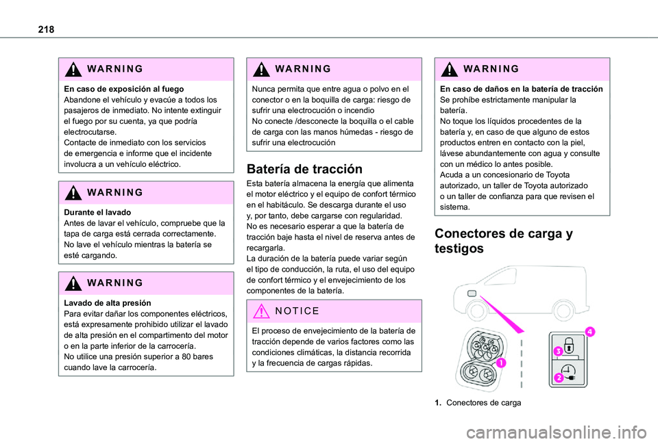 TOYOTA PROACE VERSO EV 2021 Manuale de Empleo (in Spanish) 218
WARNI NG
En caso de exposición al fuegoAbandone el vehículo y evacúe a todos los pasajeros de inmediato. No intente extinguir el fuego por su cuenta, ya que podría electrocutarse.Contacte de i TOYOTA PROACE VERSO EV 2021 Manuale de Empleo (in Spanish) 218
WARNI NG
En caso de exposición al fuegoAbandone el vehículo y evacúe a todos los pasajeros de inmediato. No intente extinguir el fuego por su cuenta, ya que podría electrocutarse.Contacte de i