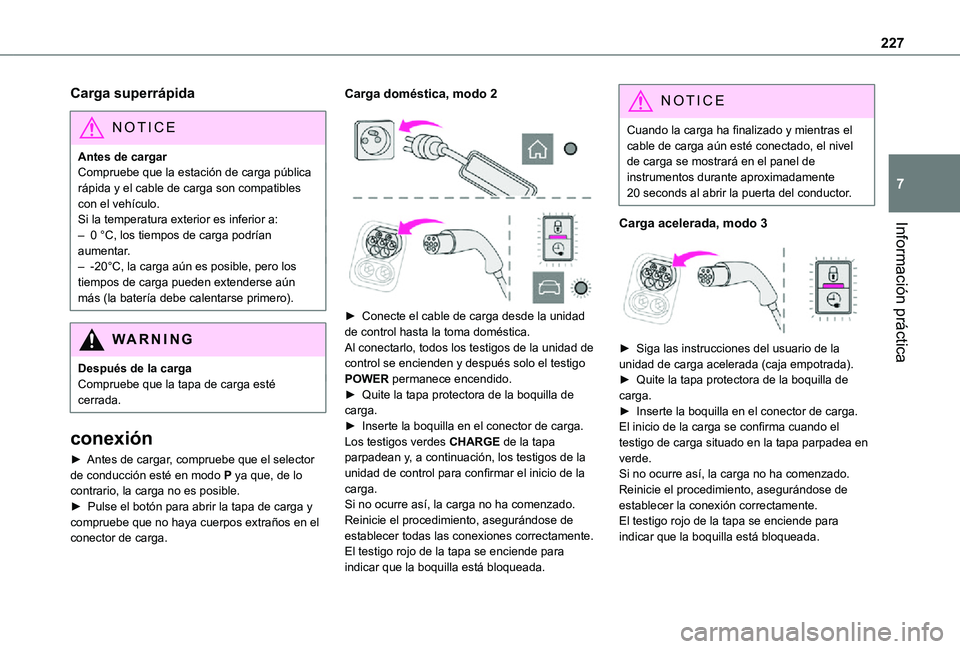TOYOTA PROACE VERSO EV 2021 Manuale de Empleo (in Spanish) 227
Información práctica
7
Carga superrápida
NOTIC E
Antes de cargarCompruebe que la estación de carga pública rápida y el cable de carga son compatibles con el vehÃculo.Si la temperatura exter TOYOTA PROACE VERSO EV 2021 Manuale de Empleo (in Spanish) 227
Información práctica
7
Carga superrápida
NOTIC E
Antes de cargarCompruebe que la estación de carga pública rápida y el cable de carga son compatibles con el vehÃculo.Si la temperatura exter