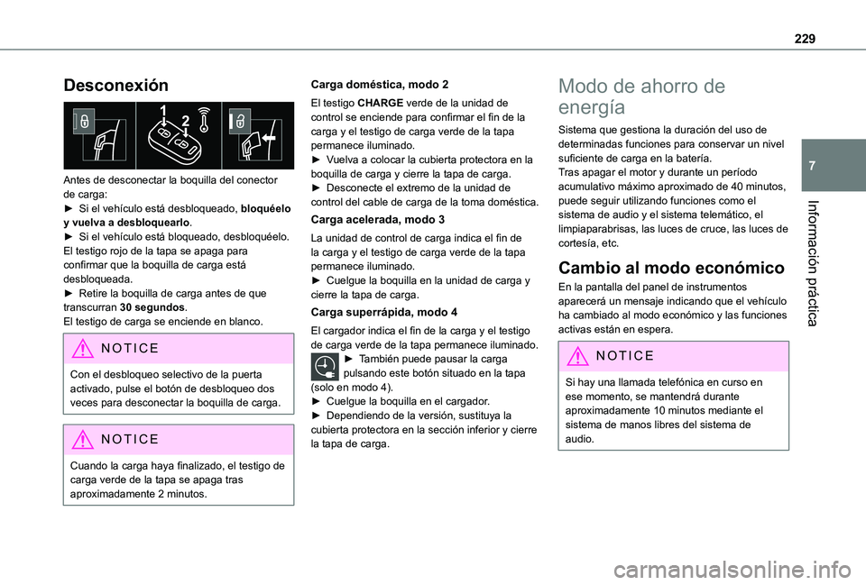 TOYOTA PROACE VERSO EV 2021 Manuale de Empleo (in Spanish) 229
Información práctica
7
Desconexión
Antes de desconectar la boquilla del conector de carga:â–º Si el vehÃculo está desbloqueado, bloquéelo y vuelva a desbloquearlo.â–º Si el vehÃculo està TOYOTA PROACE VERSO EV 2021 Manuale de Empleo (in Spanish) 229
Información práctica
7
Desconexión
Antes de desconectar la boquilla del conector de carga:â–º Si el vehÃculo está desbloqueado, bloquéelo y vuelva a desbloquearlo.â–º Si el vehÃculo estÃ