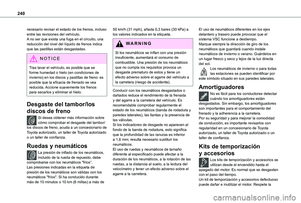 TOYOTA PROACE VERSO EV 2021 Manuale de Empleo (in Spanish) 240
necesario revisar el estado de los frenos, incluso entre las revisiones del vehículo.A no ser que exista una fuga en el circuito, una reducción del nivel del líquido de frenos indica que las pa TOYOTA PROACE VERSO EV 2021 Manuale de Empleo (in Spanish) 240
necesario revisar el estado de los frenos, incluso entre las revisiones del vehículo.A no ser que exista una fuga en el circuito, una reducción del nivel del líquido de frenos indica que las pa