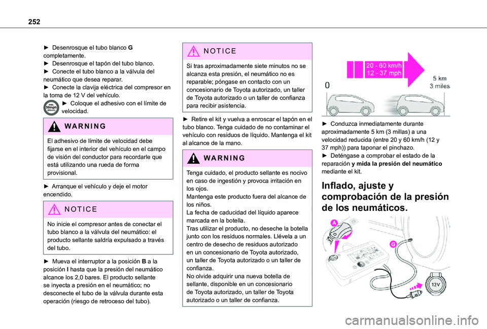 TOYOTA PROACE VERSO EV 2021 Manuale de Empleo (in Spanish) 252
► Desenrosque el tubo blanco G completamente.► Desenrosque el tapón del tubo blanco.► Conecte el tubo blanco a la válvula del neumático que desea reparar.► Conecte la clavija eléctrica TOYOTA PROACE VERSO EV 2021 Manuale de Empleo (in Spanish) 252
► Desenrosque el tubo blanco G completamente.► Desenrosque el tapón del tubo blanco.► Conecte el tubo blanco a la válvula del neumático que desea reparar.► Conecte la clavija eléctrica