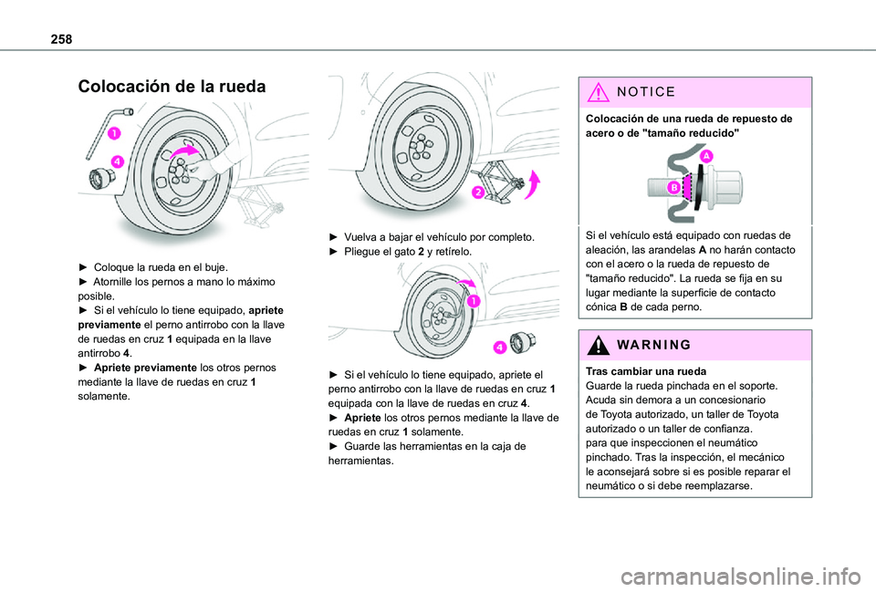 TOYOTA PROACE VERSO EV 2021 Manuale de Empleo (in Spanish) 258
Colocación de la rueda
► Coloque la rueda en el buje.► Atornille los pernos a mano lo máximo posible.► Si el vehículo lo tiene equipado, apriete previamente el perno antirrobo con la TOYOTA PROACE VERSO EV 2021 Manuale de Empleo (in Spanish) 258
Colocación de la rueda
► Coloque la rueda en el buje.► Atornille los pernos a mano lo máximo posible.► Si el vehículo lo tiene equipado, apriete previamente el perno antirrobo con la