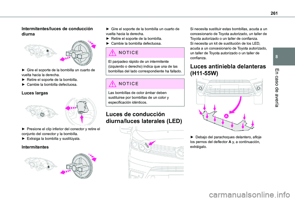 TOYOTA PROACE VERSO EV 2021 Manuale de Empleo (in Spanish) 261
En caso de avería
8
Intermitentes/luces de conducción
diurna
► Gire el soporte de la bombilla un cuarto de vuelta hacia la derecha.► Retire el soporte de la bombilla.► Cambie la bombil TOYOTA PROACE VERSO EV 2021 Manuale de Empleo (in Spanish) 261
En caso de avería
8
Intermitentes/luces de conducción
diurna
► Gire el soporte de la bombilla un cuarto de vuelta hacia la derecha.► Retire el soporte de la bombilla.► Cambie la bombil