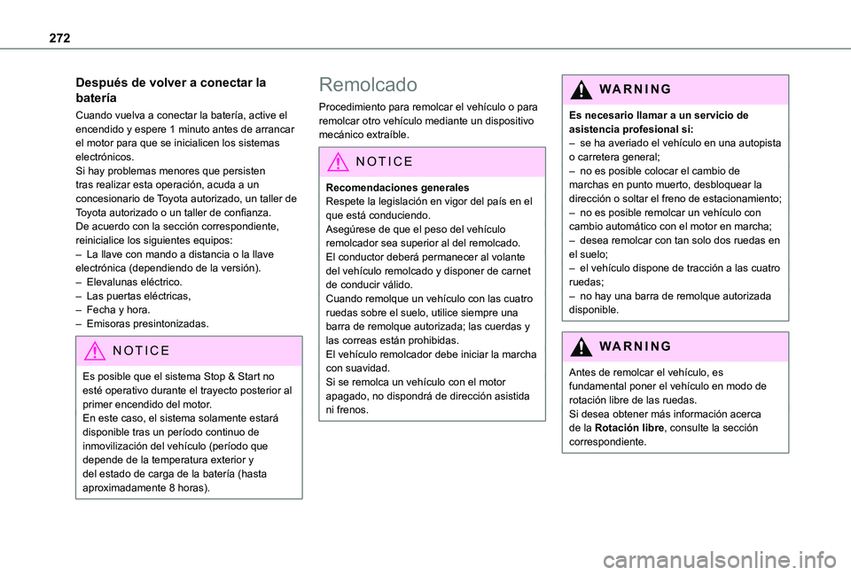 TOYOTA PROACE VERSO EV 2021  Manuale de Empleo (in Spanish) 272
Después de volver a conectar la 
batería
Cuando vuelva a conectar la batería, active el encendido y espere 1 minuto antes de arrancar el motor para que se inicialicen los sistemas electrónicos