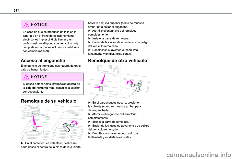 TOYOTA PROACE VERSO EV 2021  Manuale de Empleo (in Spanish) 274
NOTIC E
En caso de que se produzca un fallo en la batería o en el freno de estacionamiento eléctrico, es imprescindible llamar a un profesional que disponga de vehículos grúa con plataforma (n
