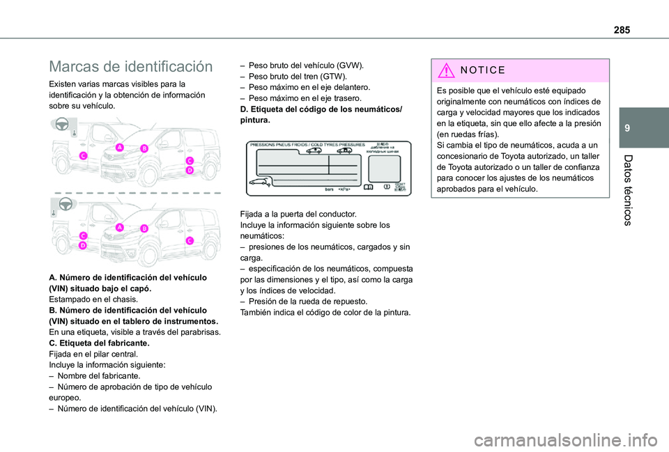 TOYOTA PROACE VERSO EV 2021 Manuale de Empleo (in Spanish) 285
Datos técnicos
9
Marcas de identificación
Existen varias marcas visibles para la identificación y la obtención de información sobre su vehículo.
A. Número de identificación del vehícul TOYOTA PROACE VERSO EV 2021 Manuale de Empleo (in Spanish) 285
Datos técnicos
9
Marcas de identificación
Existen varias marcas visibles para la identificación y la obtención de información sobre su vehículo.
A. Número de identificación del vehícul