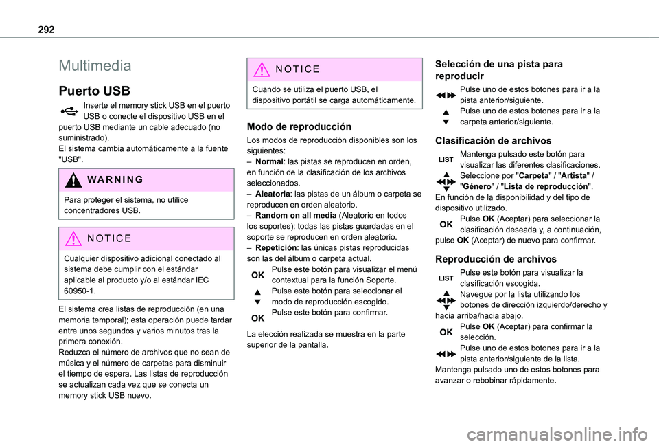 TOYOTA PROACE VERSO EV 2021 Manuale de Empleo (in Spanish) 292
Multimedia
Puerto USB
Inserte el memory stick USB en el puerto USB o conecte el dispositivo USB en el puerto USB mediante un cable adecuado (no suministrado).El sistema cambia automáticamente a l TOYOTA PROACE VERSO EV 2021 Manuale de Empleo (in Spanish) 292
Multimedia
Puerto USB
Inserte el memory stick USB en el puerto USB o conecte el dispositivo USB en el puerto USB mediante un cable adecuado (no suministrado).El sistema cambia automáticamente a l