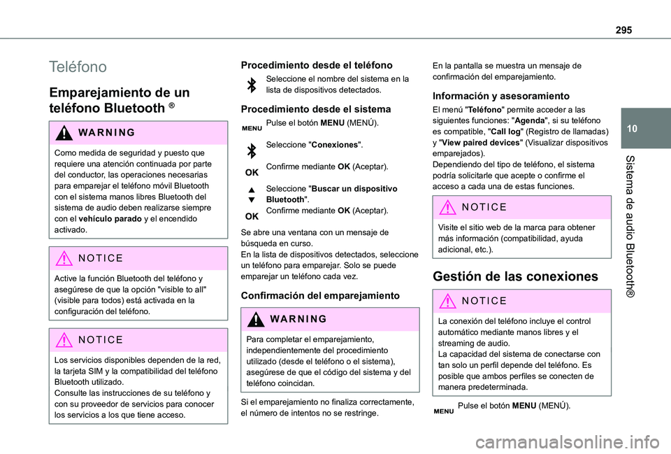 TOYOTA PROACE VERSO EV 2021 Manuale de Empleo (in Spanish) 295
Sistema de audio Bluetooth®
10
Teléfono
Emparejamiento de un
teléfono Bluetooth ®
WARNI NG
Como medida de seguridad y puesto que requiere una atención continuada por parte
del conductor, la TOYOTA PROACE VERSO EV 2021 Manuale de Empleo (in Spanish) 295
Sistema de audio Bluetooth®
10
Teléfono
Emparejamiento de un
teléfono Bluetooth ®
WARNI NG
Como medida de seguridad y puesto que requiere una atención continuada por parte
del conductor, la