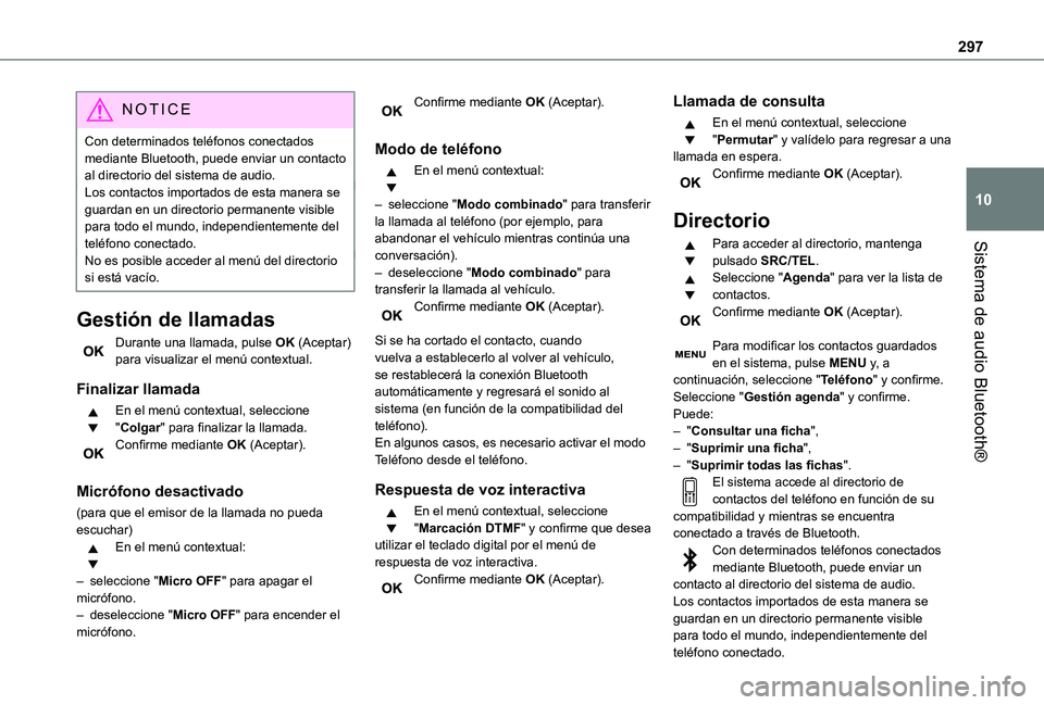 TOYOTA PROACE VERSO EV 2021 Manuale de Empleo (in Spanish) 297
Sistema de audio Bluetooth®
10
NOTIC E
Con determinados teléfonos conectados mediante Bluetooth, puede enviar un contacto al directorio del sistema de audio.Los contactos importados de esta mane TOYOTA PROACE VERSO EV 2021 Manuale de Empleo (in Spanish) 297
Sistema de audio Bluetooth®
10
NOTIC E
Con determinados teléfonos conectados mediante Bluetooth, puede enviar un contacto al directorio del sistema de audio.Los contactos importados de esta mane