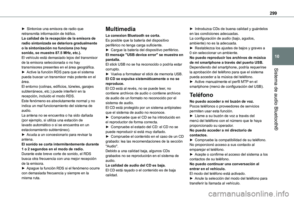 TOYOTA PROACE VERSO EV 2021 Manuale de Empleo (in Spanish) 299
Sistema de audio Bluetooth®
10
► Sintonice una emisora de radio que retransmita información de tráfico.La calidad de la recepción de la emisora de radio sintonizada se deteriora gradualmente TOYOTA PROACE VERSO EV 2021 Manuale de Empleo (in Spanish) 299
Sistema de audio Bluetooth®
10
► Sintonice una emisora de radio que retransmita información de tráfico.La calidad de la recepción de la emisora de radio sintonizada se deteriora gradualmente
