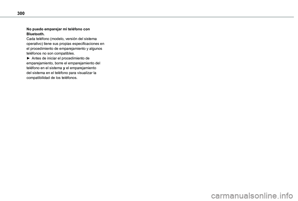 TOYOTA PROACE VERSO EV 2021 Manuale de Empleo (in Spanish) 300
No puedo emparejar mi teléfono con Bluetooth.Cada teléfono (modelo, versión del sistema operativo) tiene sus propias especificaciones en el procedimiento de emparejamiento y algunos teléfonos TOYOTA PROACE VERSO EV 2021 Manuale de Empleo (in Spanish) 300
No puedo emparejar mi teléfono con Bluetooth.Cada teléfono (modelo, versión del sistema operativo) tiene sus propias especificaciones en el procedimiento de emparejamiento y algunos teléfonos