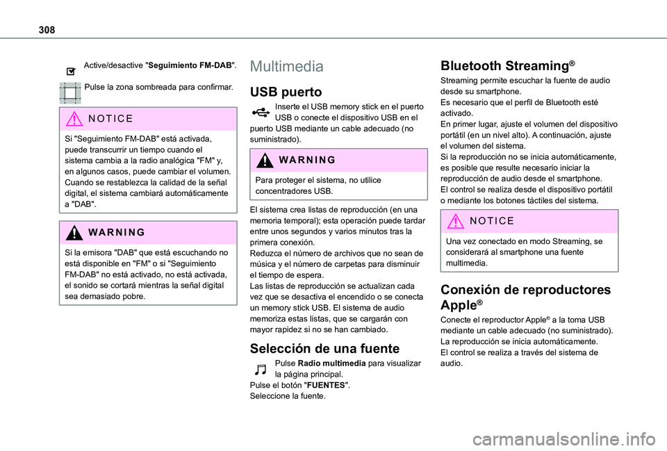 TOYOTA PROACE VERSO EV 2021 Manuale de Empleo (in Spanish) 308
Active/desactive "Seguimiento FM-DAB".
Pulse la zona sombreada para confirmar.
NOTIC E
Si "Seguimiento FM-DAB" está activada, puede transcurrir un tiempo cuando el sistema cambi TOYOTA PROACE VERSO EV 2021 Manuale de Empleo (in Spanish) 308
Active/desactive "Seguimiento FM-DAB".
Pulse la zona sombreada para confirmar.
NOTIC E
Si "Seguimiento FM-DAB" está activada, puede transcurrir un tiempo cuando el sistema cambi