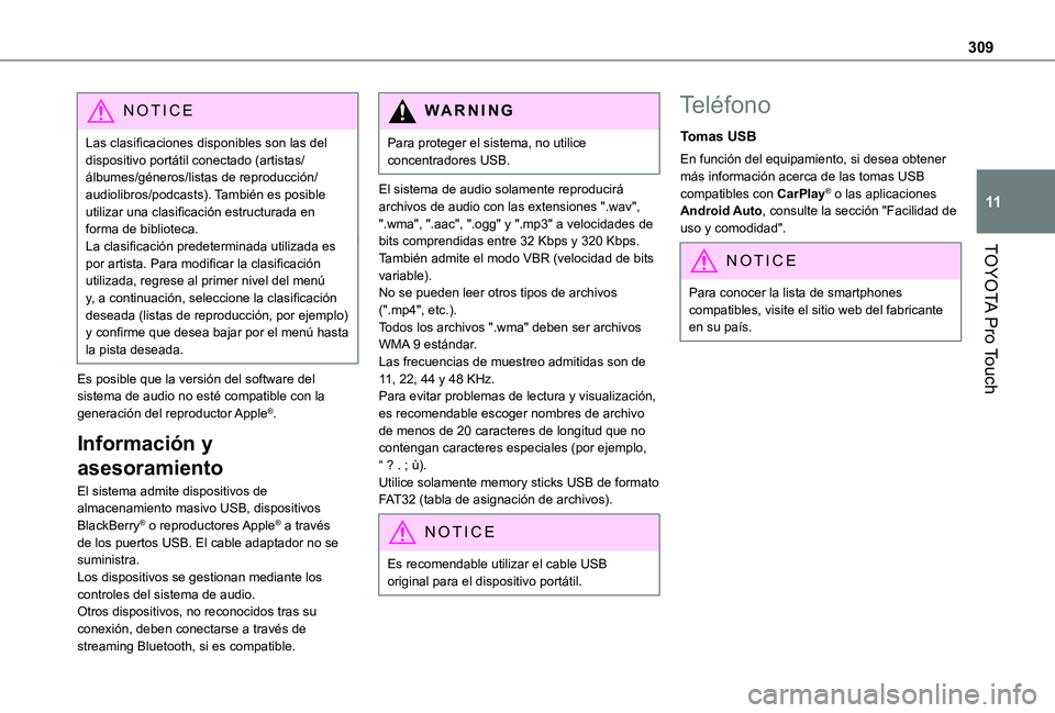 TOYOTA PROACE VERSO EV 2021  Manuale de Empleo (in Spanish) 309
TOYOTA Pro Touch
11
NOTIC E
Las clasificaciones disponibles son las del dispositivo portátil conectado (artistas/álbumes/géneros/listas de reproducción/audiolibros/podcasts). También es posib